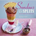 Sundaes & Splits: Delicious Recipes for Ice Cream Treats - Hannah Miles