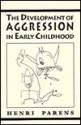 The Development of Aggression in Early Childhood - Henri Parens