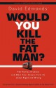 Would You Kill the Fat Man?: The Trolley Problem and What Your Answer Tells Us about Right and Wrong - David Edmonds