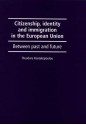 Citizenship, Identity, And Immigration In The European Union: Between Past And Future - Dora Kostakopoulou, Theodora Kostakopoulou