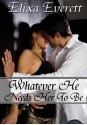 Whatever He Needs Her To Be - Elixa Everett