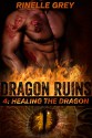 Healing the Dragon (Dragon Ruins Book 4) - Rinelle Grey