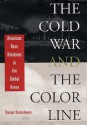 The Cold War And The Color Line: American Race Relations In The Global Arena - Thomas Borstelmann