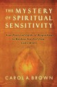 The Mystery of Spiritual Sensitivity - Carol Brown