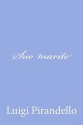 Suo marito (Italian Edition) - Luigi Pirandello