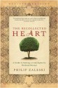 Recollected Heart: A Guide to Making a Contemplative Weekend Retreat (Revised) - Philip Zaleski