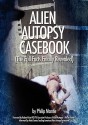 Alien Autopsy Casebook, the Full Facts Finally Revealed - Philip Mantle