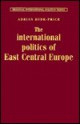 The International Politics Of East Central Europe - Adrian Hyde-Price