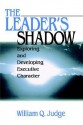 The Leader's Shadow: Exploring and Developing Executive Character - William Q. Judge