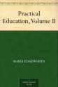 Practical Education, Volume II - Maria Edgeworth, Richard Lovell Edgeworth