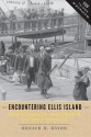 Encountering Ellis Island: How European Immigrants Entered America - Ronald H. Bayor