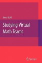 Studying Virtual Math Teams (Computer Supported Collaborative Learning Series) - Gerry Stahl