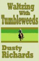 Waltzing with Tumbleweeds - Dusty Richards