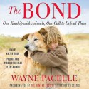 The Bond: Protecting the Special Relationship Between Animals and Humans (Audio) - Wayne Pacelle, Walter Dixon