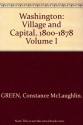 Washington: Village and Capital, 1800-1878 - Constance McLaughlin Green