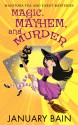 Magic, Mayhem & Murder (Manitoba Tea & Tarot Mysteries, #1) - January Bain