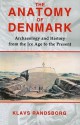 The Anatomy of Denmark: Archaeology and History from the Ice Age to AD 2000 - Klavs Randsborg