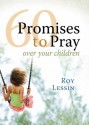 60 Promises to Pray Children Deluxe - Roy Lessin