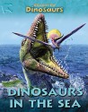 Dinosaurs In The Sea (Discover The Dinosaurs) - Joseph Staunton, Luis V. Rey