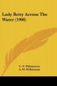 Lady Betty Across the Water (1906) - Charles Norris Williamson, Alice Muriel Williamson