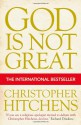 God Is Not Great: How Religion Poisons Everything - Christopher Hitchens