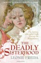 The Deadly Sisterhood: Eight Princesses of the Italian Renaissance - Leonie Frieda