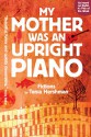 My Mother Was An Upright Piano: Fictions - Tania Hershman