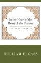 In the Heart of the Heart of the Country and Other Stories - William H. Gass