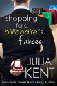 Shopping for a Billionaire's Fiancee - Julia Kent