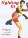 Fighting Fit: Martial Arts For Fitness And Self Defence - Mark Robertson