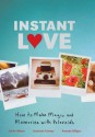 Instant Love: How to Make Magic and Memories with Polaroids - Jen Altman, Susannah Conway, Amanda Gilligan