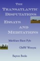 The Transatlantic Disputations: Essays and Meditations - Markham Shaw Pyle, G.M.W. Wemyss