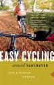 Easy Cycling Around Vancouver: Fun Day Trips for All Ages - Jean Cousins, Norman Cousins