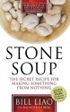 Stone Soup: The Secret Recipe For Making Something From Nothing - Bill Liao