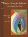 The Creative Connection for Groups: Person-Centered Expressive Arts for Healing and Social Change - Natalie Rogers