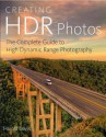 Creating HDR Photos: The Complete Guide to High Dynamic Range Photography - Harold Davis