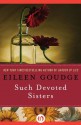 Such Devoted Sisters - Eileen Goudge