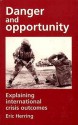 Danger and Opportunity: Explaining International Crisis Outcomes - Eric Herring