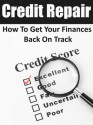 Credit Repair: How To Get Your Finances Back On Track - Dwayne Brown