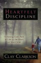 Heartfelt Discipline: Following God’s Path of Life to the Heart of Your Child - Clay Clarkson