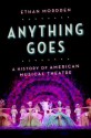 Anything Goes: A History of American Musical Theatre - Ethan Mordden