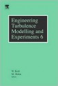 Engineering Turbulence Modelling and Experiments 6: Ercoftac International Symposium on Engineering Turbulence and Measurements - Etmm6 - Wolfgang Rodi