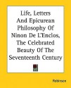 Life, Letters and Epicurean Philosophy of Ninon de L'Enclos, the Celebrated Beauty of the Seventeenth Century - Charles Henry Robinson