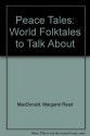 Peace Tales: World Folktales to Talk about - Margaret Read MacDonald