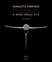 Charlotte Perriand: Photography: A Wide-Angle Eye - Jacques Barsac, Alfred Paquement, Gilles Chazal, François Cheval, Alfred Pacquement