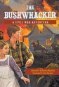The Bushwhacker: A Civil War Adventure - Jennifer Johnson Garrity, Paul Bachem