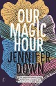 Our Magic Hour - Jennifer Down