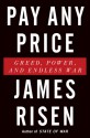 Pay Any Price: Greed, Power, and Endless War - James Risen