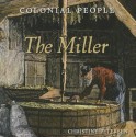 Colonial People: The Miller - Christine Petersen