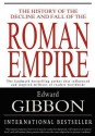 The History of the Decline and Fall of the Roman Empire - Edward Gibbon